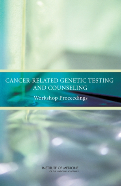 Cancer-Related Genetic Testing and Counseling : Workshop Proceedings, Paperback / softback Book
