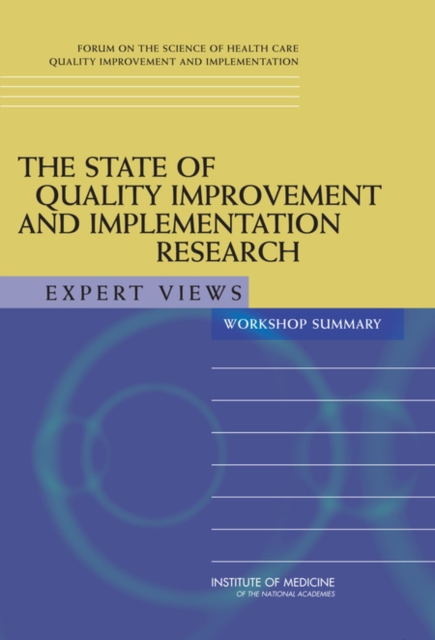 The State of Quality Improvement and Implementation Research : Expert Views: Workshop Summary, Paperback / softback Book