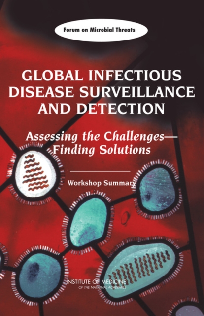 Global Infectious Disease Surveillance and Detection : Assessing the ChallengesaÂ¬"Finding Solutions: Workshop Summary, PDF eBook