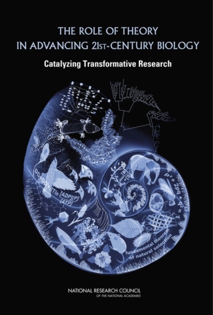 The Role of Theory in Advancing 21st Century Biology : Catalyzing Transformative Research, Paperback / softback Book