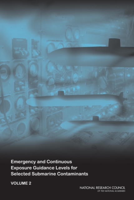 Emergency and Continuous Exposure Guidance Levels for Selected Submarine Contaminants : Volume 2, PDF eBook