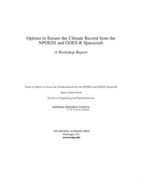 Options to Ensure the Climate Record from the NPOESS and GOES-R Spacecraft : A Workshop Report, PDF eBook