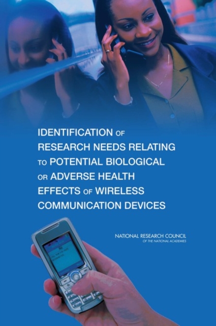 Identification of Research Needs Relating to Potential Biological or Adverse Health Effects of Wireless Communication Devices, Paperback / softback Book