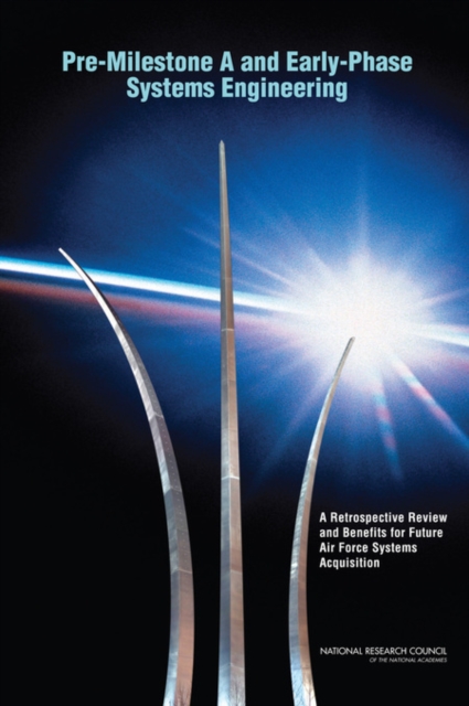 Pre-Milestone A and Early-Phase Systems Engineering : A Retrospective Review and Benefits for Future Air Force Systems Acquisition, Paperback / softback Book