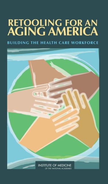 Retooling for an Aging America : Building the Health Care Workforce, Hardback Book