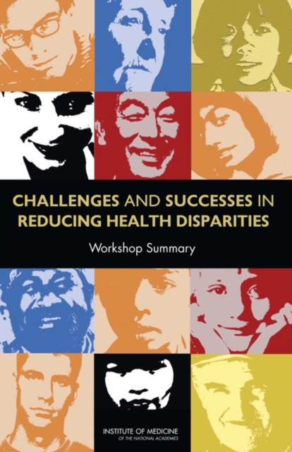 Challenges and Successes in Reducing Health Disparities : Workshop Summary, Paperback / softback Book