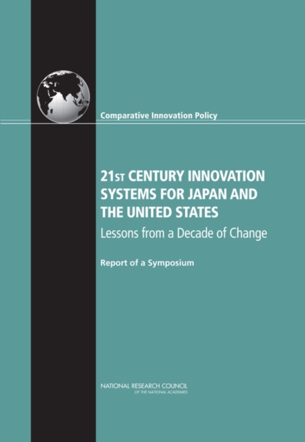 21st Century Innovation Systems for Japan and the United States : Lessons from a Decade of Change: Report of a Symposium, PDF eBook
