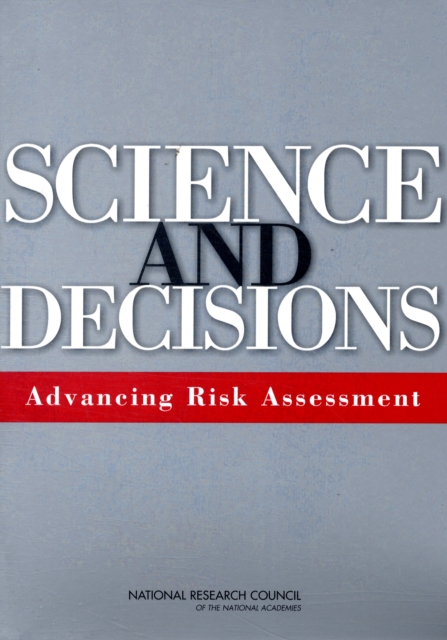 Science and Decisions : Advancing Risk Assessment, Paperback / softback Book