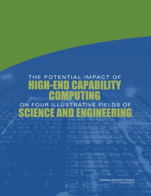 The Potential Impact of High-End Capability Computing on Four Illustrative Fields of Science and Engineering, Paperback / softback Book