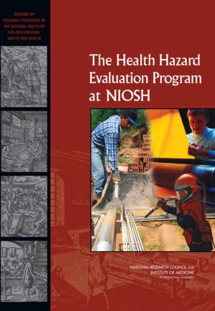 The Health Hazard Evaluation Program at NIOSH : Reviews of Research Programs of the National Institute for Occupational Safety and Health, PDF eBook