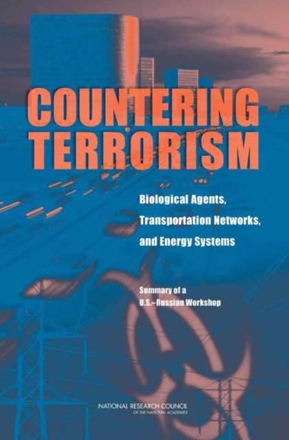 Countering Terrorism : Biological Agents, Transportation Networks, and Energy Systems: Summary of a U.S.-Russian Workshop, Paperback / softback Book