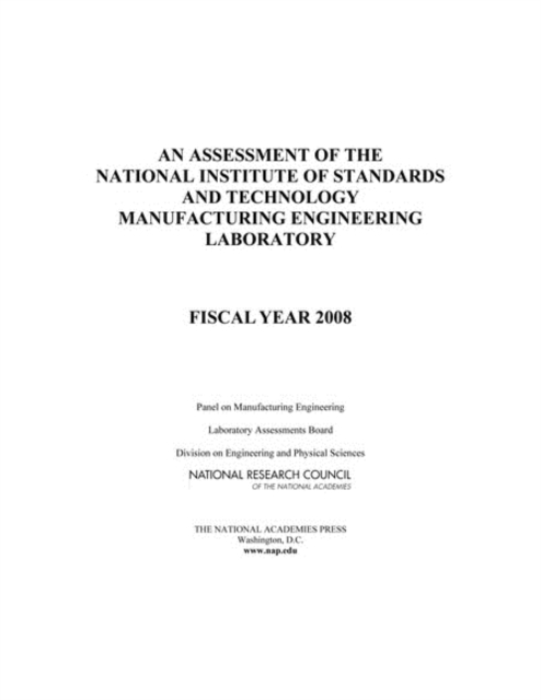 An Assessment of the National Institute of Standards and Technology Manufacturing Engineering Laboratory : Fiscal Year 2008, PDF eBook