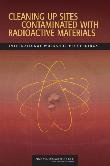 Cleaning Up Sites Contaminated with Radioactive Materials : International Workshop Proceedings, PDF eBook