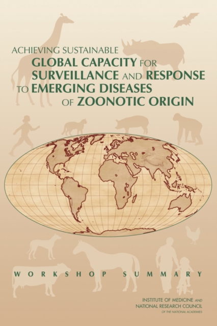 Achieving Sustainable Global Capacity for Surveillance and Response to Emerging Diseases of Zoonotic Origin : Workshop Summary, PDF eBook