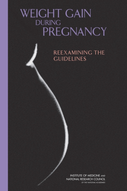 Weight Gain During Pregnancy : Reexamining the Guidelines, Hardback Book