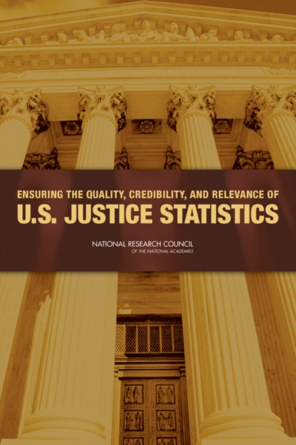 Ensuring the Quality, Credibility, and Relevance of U.S. Justice Statistics, Paperback / softback Book