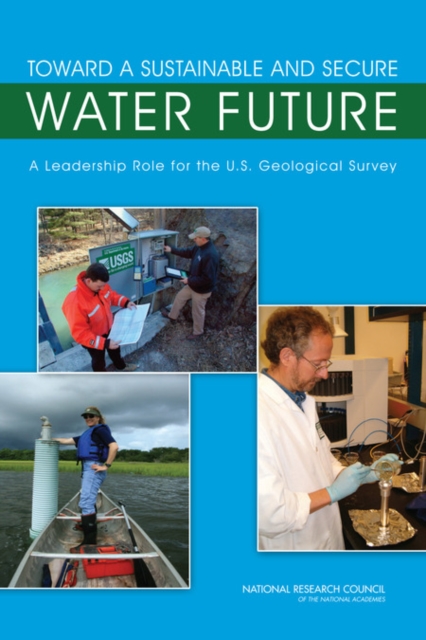 Toward a Sustainable and Secure Water Future : A Leadership Role for the U.S. Geological Survey, Paperback / softback Book