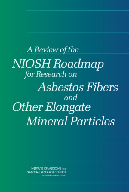 A Review of the NIOSH Roadmap for Research on Asbestos Fibers and Other Elongate Mineral Particles, Paperback / softback Book