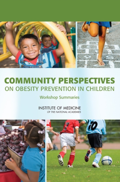 Community Perspectives on Obesity Prevention in Children : Workshop Summaries, Paperback / softback Book