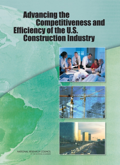 Advancing the Competitiveness and Efficiency of the U.S. Construction Industry, Paperback / softback Book