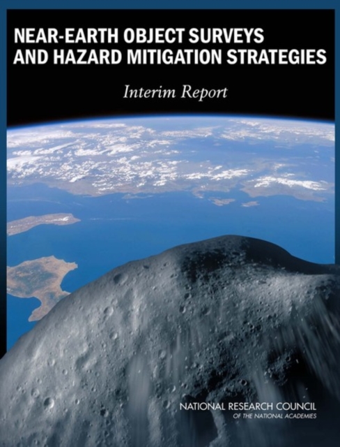 Near-Earth Object Surveys and Hazard Mitigation Strategies : Interim Report, Paperback / softback Book