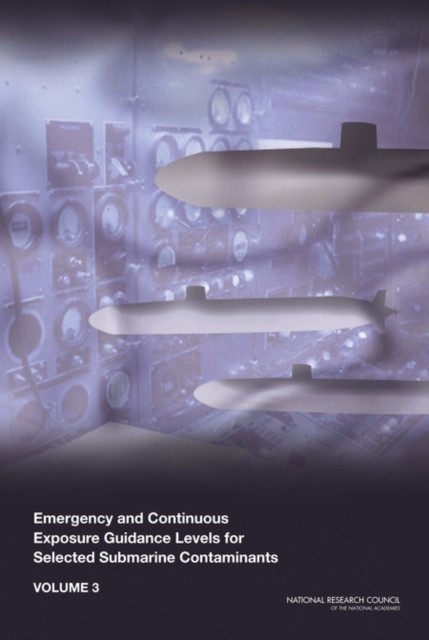 Emergency and Continuous Exposure Guidance Levels for Selected Submarine Contaminants : Volume 3, Paperback / softback Book