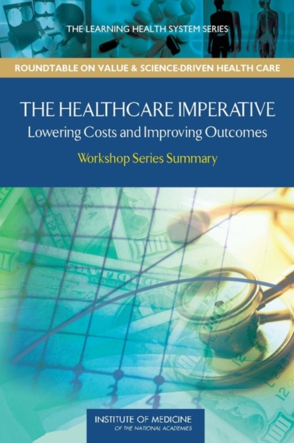 The Healthcare Imperative : Lowering Costs and Improving Outcomes: Workshop Series Summary, PDF eBook