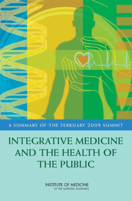 Integrative Medicine and the Health of the Public : A Summary of the February 2009 Summit, EPUB eBook