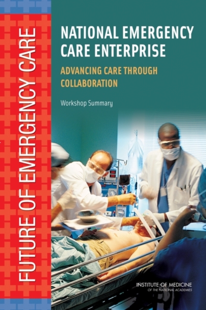 National Emergency Care Enterprise : Advancing Care Through Collaboration: Workshop Summary, EPUB eBook