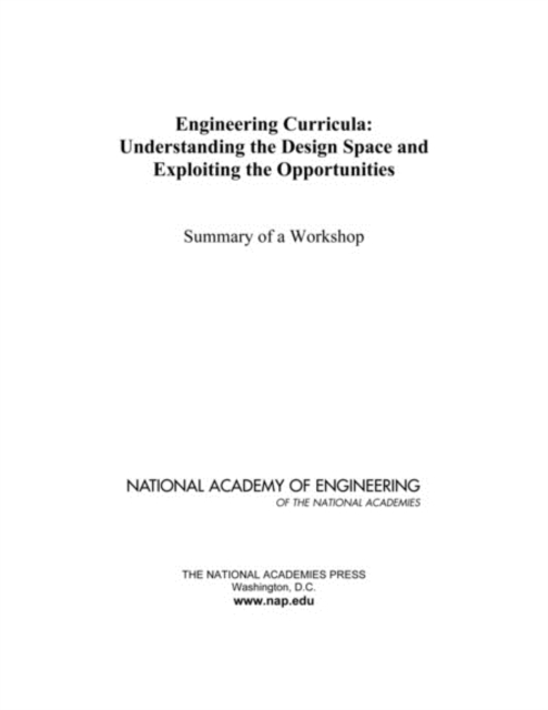 Engineering Curricula : Understanding the Design Space and Exploiting the Opportunities: Summary of a Workshop, PDF eBook