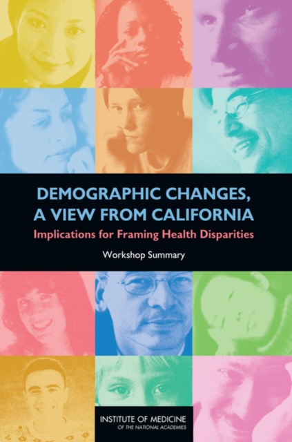 Demographic Changes, a View from California : Implications for Framing Health Disparities: Workshop Summary, Paperback / softback Book