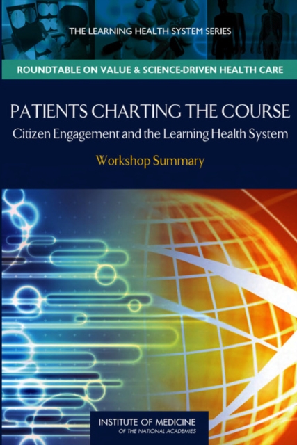 Patients Charting the Course : Citizen Engagement and the Learning Health System: Workshop Summary, PDF eBook