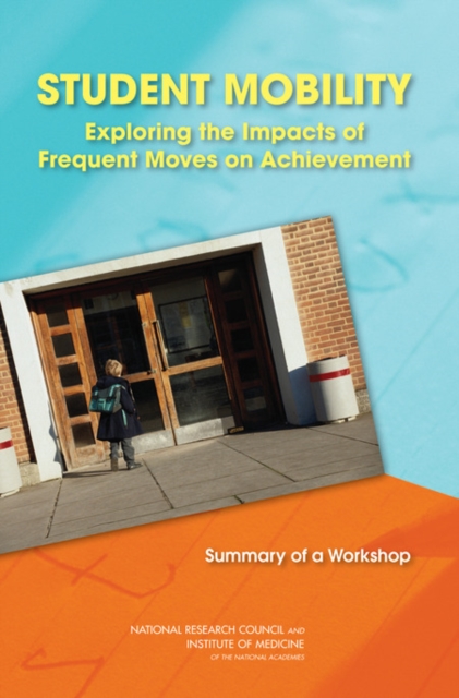 Student Mobility : Exploring the Impacts of Frequent Moves on Achievement: Summary of a Workshop, Paperback / softback Book