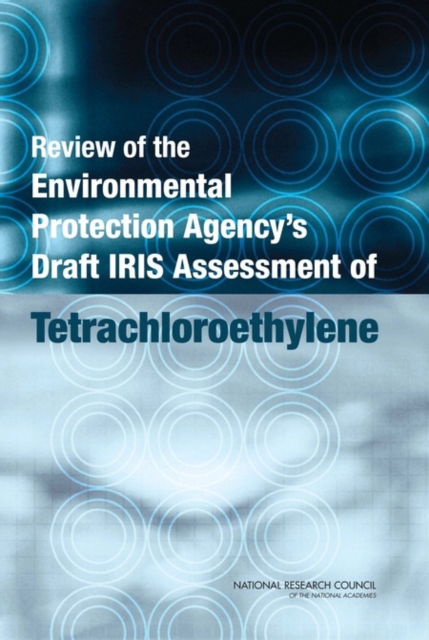 Review of the Environmental Protection Agency's Draft IRIS Assessment of Tetrachloroethylene, PDF eBook