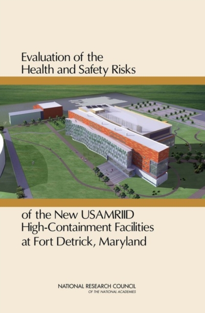 Evaluation of the Health and Safety Risks of the New USAMRIID High Containment Facilities at Fort Detrick, Maryland, Paperback / softback Book