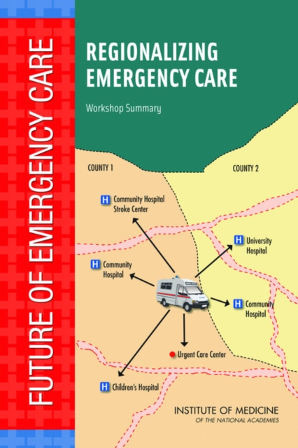 Regionalizing Emergency Care : Workshop Summary, Paperback / softback Book
