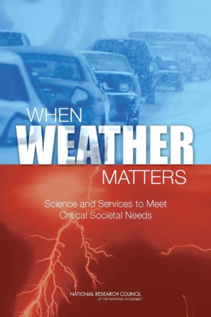 When Weather Matters : Science and Services to Meet Critical Societal Needs, Paperback / softback Book