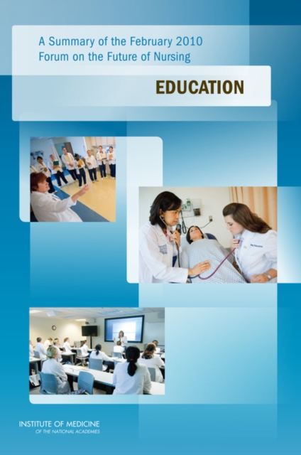 A Summary of the February 2010 Forum on the Future of Nursing : Education, Paperback / softback Book