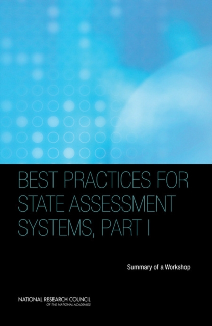 Best Practices for State Assessment Systems, Part I : Summary of a Workshop, PDF eBook