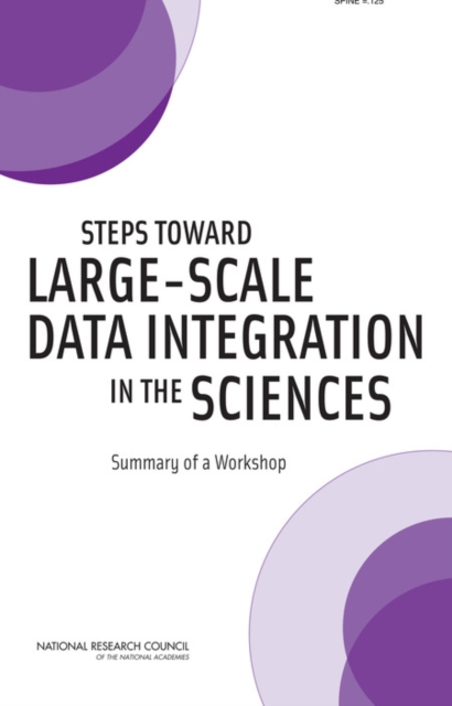 Steps Toward Large-Scale Data Integration in the Sciences : Summary of a Workshop, Paperback / softback Book