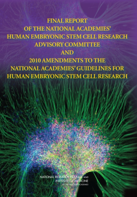 Final Report of the National Academies' Human Embryonic Stem Cell Research Advisory Committee and 2010 Amendments to the National Academies' Guidelines for Human Embryonic Stem Cell Research, Paperback / softback Book