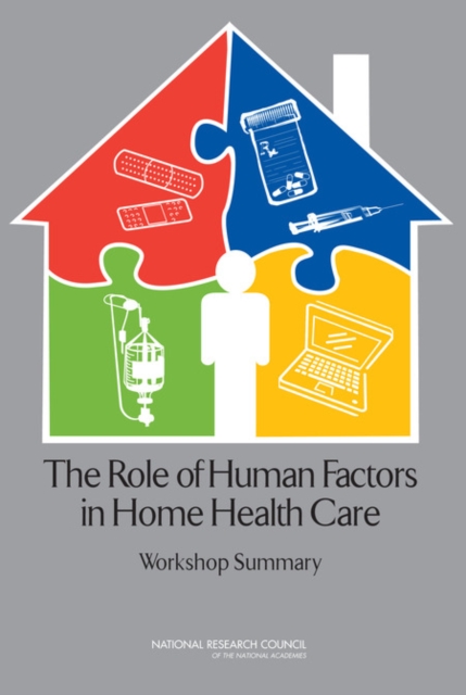 The Role of Human Factors in Home Health Care : Workshop Summary, PDF eBook