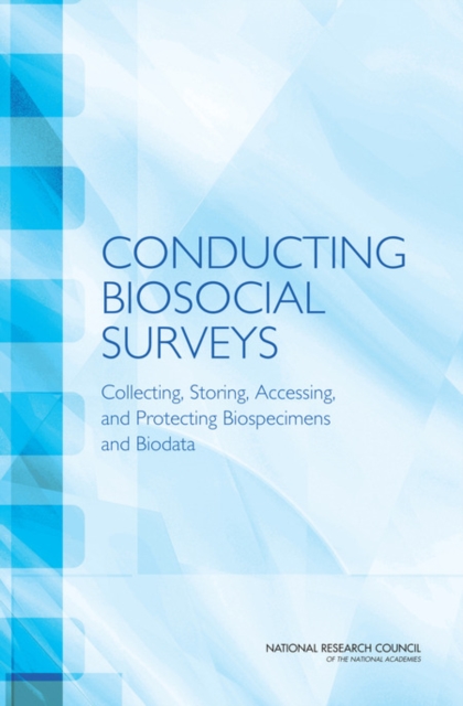 Conducting Biosocial Surveys : Collecting, Storing, Accessing, and Protecting Biospecimens and Biodata, Paperback / softback Book