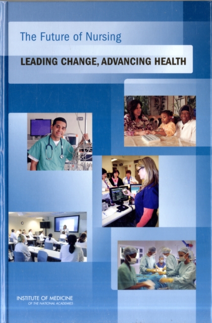 The Future of Nursing : Leading Change, Advancing Health, Hardback Book