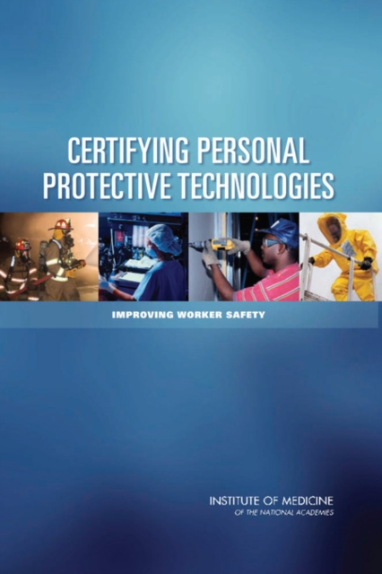 Certifying Personal Protective Technologies : Improving Worker Safety, Paperback / softback Book