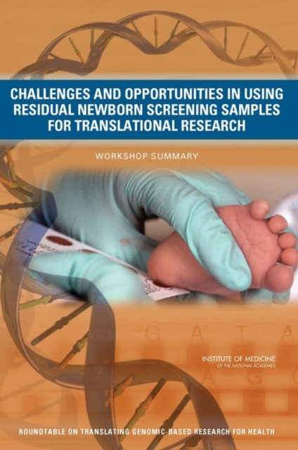 Challenges and Opportunities in Using Residual Newborn Screening Samples for Translational Research : Workshop Summary, PDF eBook