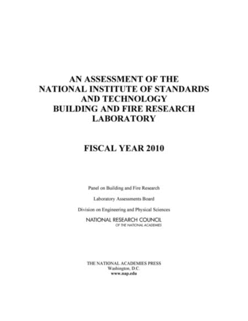 An Assessment of the National Institute of Standards and Technology Building and Fire Research Laboratory : Fiscal Year 2010, PDF eBook