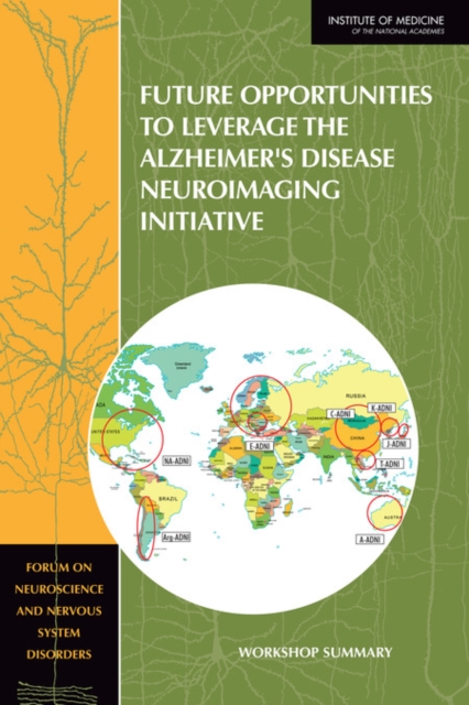 Future Opportunities to Leverage the Alzheimer's Disease Neuroimaging Initiative : Workshop Summary, Paperback / softback Book