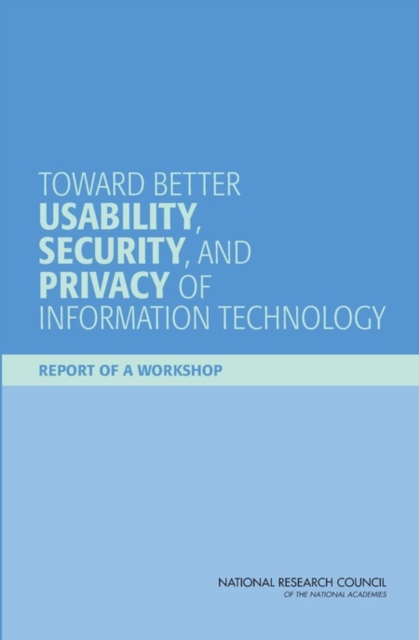 Toward Better Usability, Security, and Privacy of Information Technology : Report of a Workshop, EPUB eBook