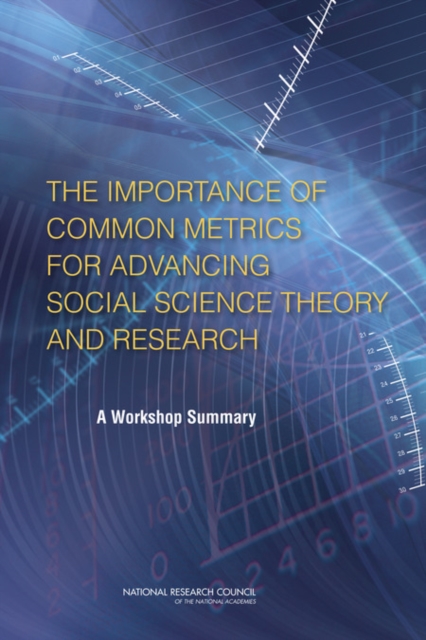 The Importance of Common Metrics for Advancing Social Science Theory and Research : A Workshop Summary, PDF eBook